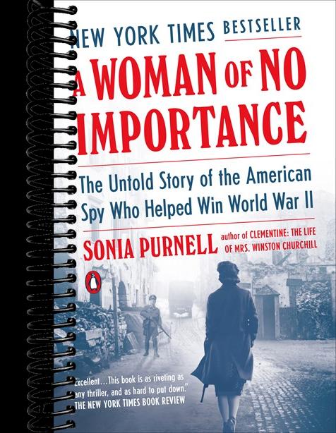 A Woman of No Importance: The Untold Story of the American Spy Who Helped Win World War II