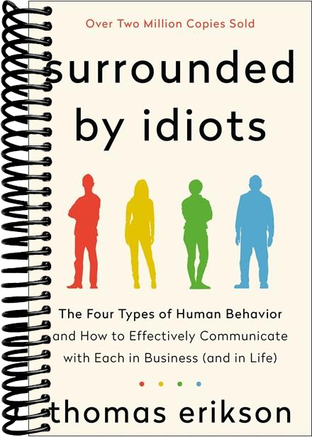 Surrounded by Idiots: The Four Types of Human Behavior and How to Effectively Communicate with Each in Business (and in Life)