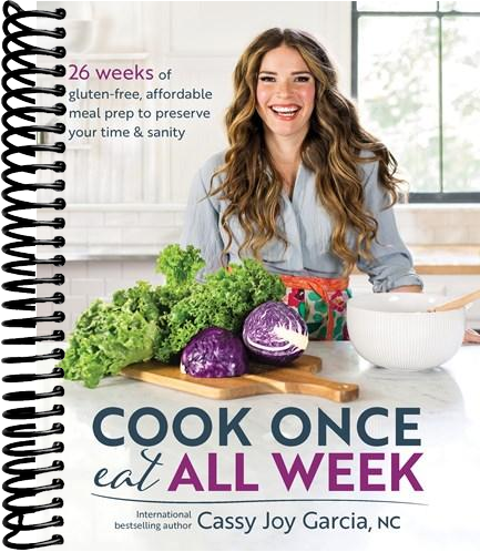 Cook Once, Eat All Week: 26 Weeks of Gluten-Free, Affordable Meal Prep to Preserve Your Time & Sanity