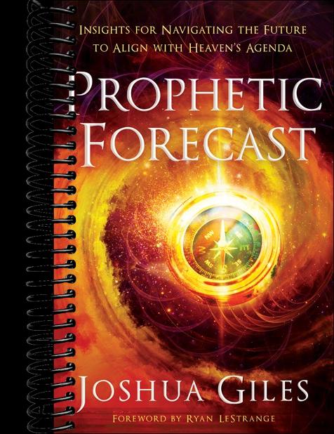 Prophetic Forecast: Insights for Navigating the Future to Align with Heaven's Agenda