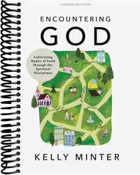Encountering God - Bible Study Book: Cultivating Habits of Faith Through the Spiritual Disciplines