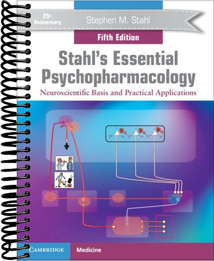 Stahl's Essential Psychopharmacology: Neuroscientific Basis and Practical Applications