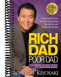 Rich Dad Poor Dad: What the Rich Teach Their Kids About Money That the Poor and Middle Class Do Not!