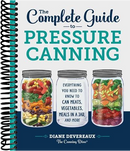 The Complete Guide to Pressure Canning: Everything You Need to Know to Can Meats, Vegetables, Meals in a Jar, and More