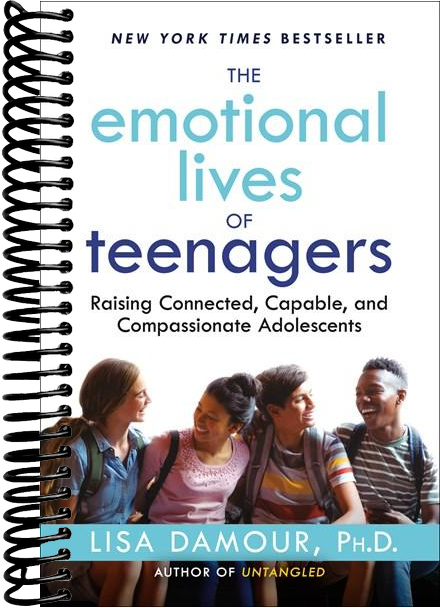 The Emotional Lives of Teenagers: Raising Connected, Capable, and Compassionate Adolescents