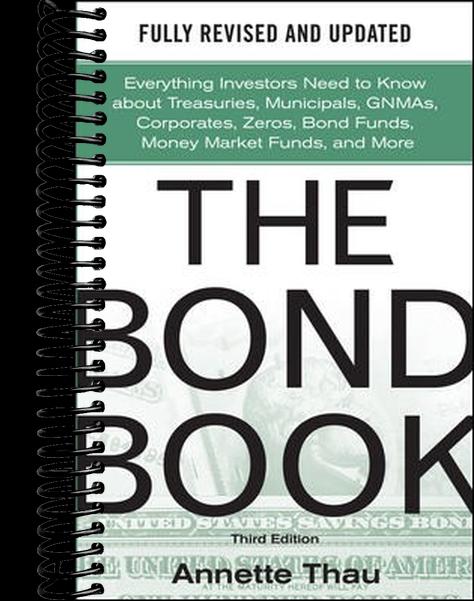 The Bond Book, Third Edition: Everything Investors Need to Know About Treasuries, Municipals, GNMAs, Corporates, Zeros, Bond Funds, Money Market Funds, and More  (3rd Edition)