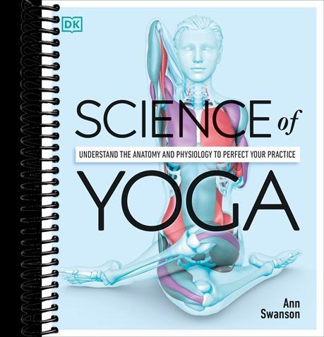 Science of Yoga: Understand the Anatomy and Physiology to Perfect Your Practice
