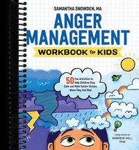 Anger Management Workbook for Kids: 50 Fun Activities to Help Children Stay Calm and Make Better Choices When They Feel Mad