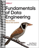 Fundamentals of Data Engineering: Plan and Build Robust Data Systems