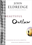 Beautiful Outlaw: Experiencing the Playful, Disruptive, Extravagant Personality of Jesus