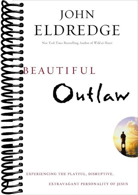 Beautiful Outlaw: Experiencing the Playful, Disruptive, Extravagant Personality of Jesus