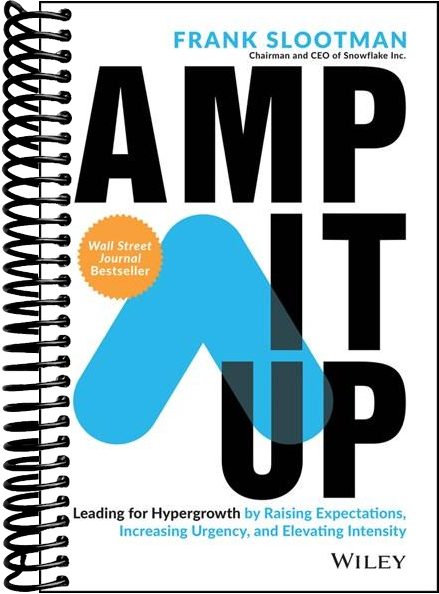 Amp It Up: Leading for Hypergrowth by Raising Expectations, Increasing Urgency, and Elevating Intensity