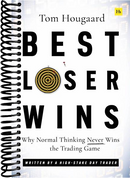 Best Loser Wins: Why Normal Thinking Never Wins the Trading Game – written by a high-stake day trader