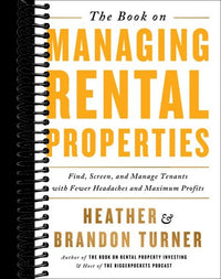 The Book on Managing Rental Properties: A Proven System for Finding, Screening, and Managing Tenants with Fewer Headaches and Maximum Profits