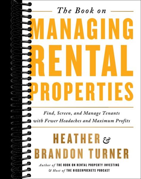 The Book on Managing Rental Properties: A Proven System for Finding, Screening, and Managing Tenants with Fewer Headaches and Maximum Profits