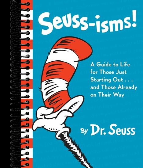 Seuss-isms! A Guide to Life for Those Just Starting Out...and Those Already on Their Way