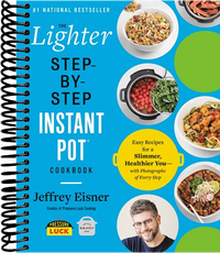 The Lighter Step-By-Step Instant Pot Cookbook: Easy Recipes for a Slimmer, Healthier You—With Photographs of Every Step