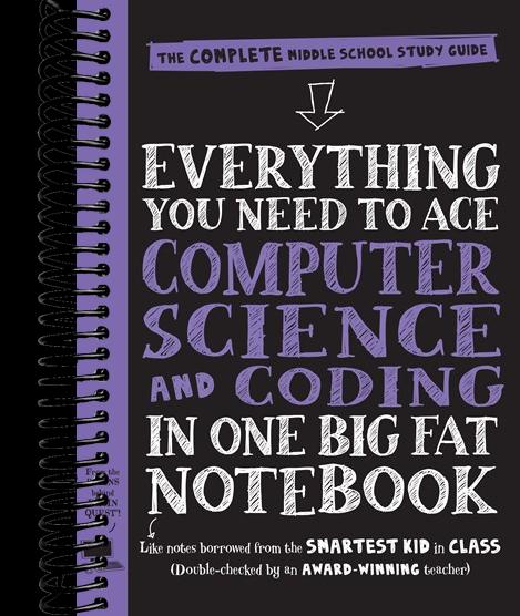 Everything You Need to Ace Computer Science and Coding in One Big Fat Notebook: The Complete Middle School Study Guide (Big Fat Notebooks)