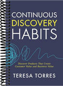 Continuous Discovery Habits: Discover Products that Create Customer Value and Business Value