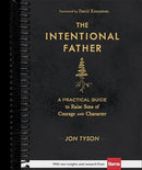 The Intentional Father: A Practical Guide to Raise Sons of Courage and Character