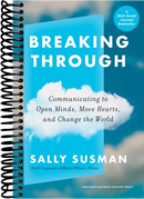 Breaking Through: Communicating to Open Minds, Move Hearts, and Change the World
