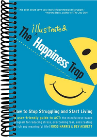 The Illustrated Happiness Trap: How to Stop Struggling and Start Living