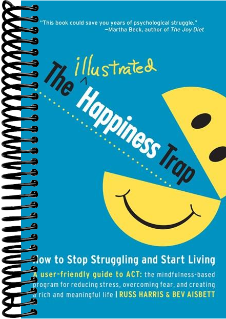 The Illustrated Happiness Trap: How to Stop Struggling and Start Living
