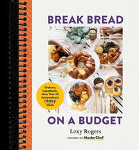 Break Bread on a Budget: Ordinary Ingredients, Extraordinary Meals