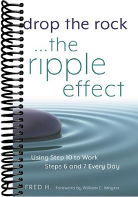 Drop the Rock--The Ripple Effect: Using Step 10 to Work Steps 6 and 7 Every Day