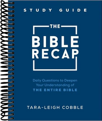 The Bible Recap Study Guide: Daily Questions to Deepen Your Understanding of the Entire Bible