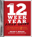 The 12 Week Year Field Guide: Get More Done In 12 Weeks Than Others Do In 12 Months