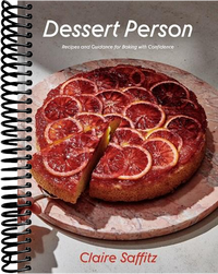 Dessert Person: Recipes and Guidance for Baking with Confidence: A Baking Book