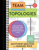 Team Topologies: Organizing Business and Technology Teams for Fast Flow