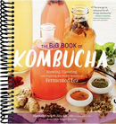 The Big Book of Kombucha: Brewing, Flavoring, and Enjoying the Health Benefits of Fermented Tea