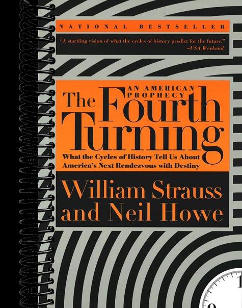 The Fourth Turning: What the Cycles of History Tell Us About America's Next Rendezvous with Destiny
