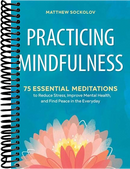 Practicing Mindfulness: 75 Essential Meditations to Reduce Stress, Improve Mental Health, and Find Peace in the Everyday
