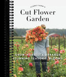 Floret Farm's Cut Flower Garden: Grow, Harvest, and Arrange Stunning Seasonal Blooms
