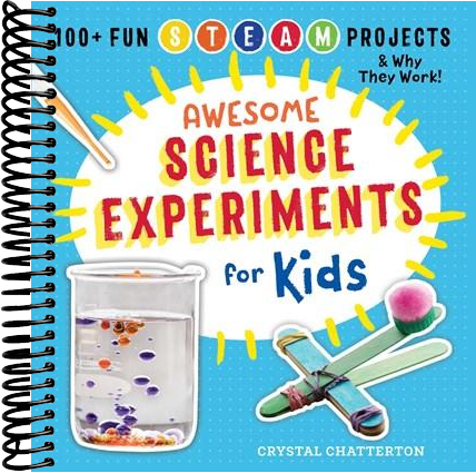 Awesome Science Experiments for Kids: 100+ Fun STEM / STEAM Projects and Why They Work