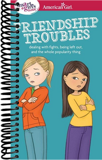 A Smart Girl's Guide: Friendship Troubles : Dealing with fights, being left out & the whole popularity thing