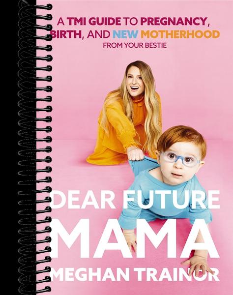 Dear Future Mama: A TMI Guide to Pregnancy, Birth, and Motherhood from Your Bestie