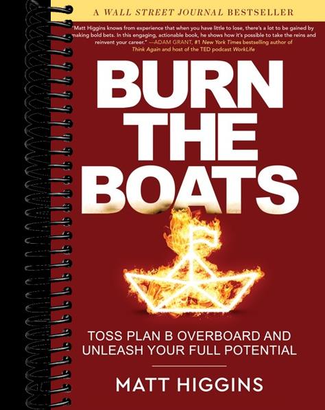 Burn the Boats: Toss Plan B Overboard and Unleash Your Full Potential