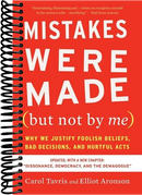 Mistakes Were Made (but Not By Me) Third Edition: Why We Justify Foolish Beliefs, Bad Decisions, and Hurtful Acts