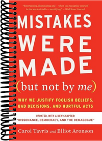 Mistakes Were Made (but Not By Me) Third Edition: Why We Justify Foolish Beliefs, Bad Decisions, and Hurtful Acts