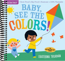 Indestructibles: Baby, See the Colors! : Chew Proof · Rip Proof · Nontoxic · 100% Washable (Book for Babies, Newborn Books, Safe to Chew)