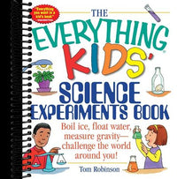 The Everything Kids' Science Experiments Book: Boil Ice, Float Water, Measure Gravity-Challenge the World Around You!