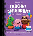 Crochet Amigurumi for Every Occasion: 21 Easy Projects to Celebrate Life's Happy Moments (The Woobles Crochet)