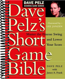 Dave Pelz's Short Game Bible: Master the Finesse Swing and Lower Your Score