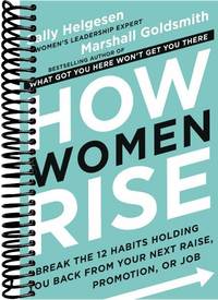 How Women Rise: Break the 12 Habits Holding You Back from Your Next Raise, Promotion, or Job