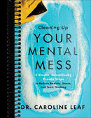 Cleaning Up Your Mental Mess: 5 Simple, Scientifically Proven Steps to Reduce Anxiety, Stress, and Toxic Thinking