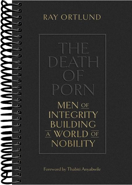 The Death of Porn: Men of Integrity Building a World of Nobility
